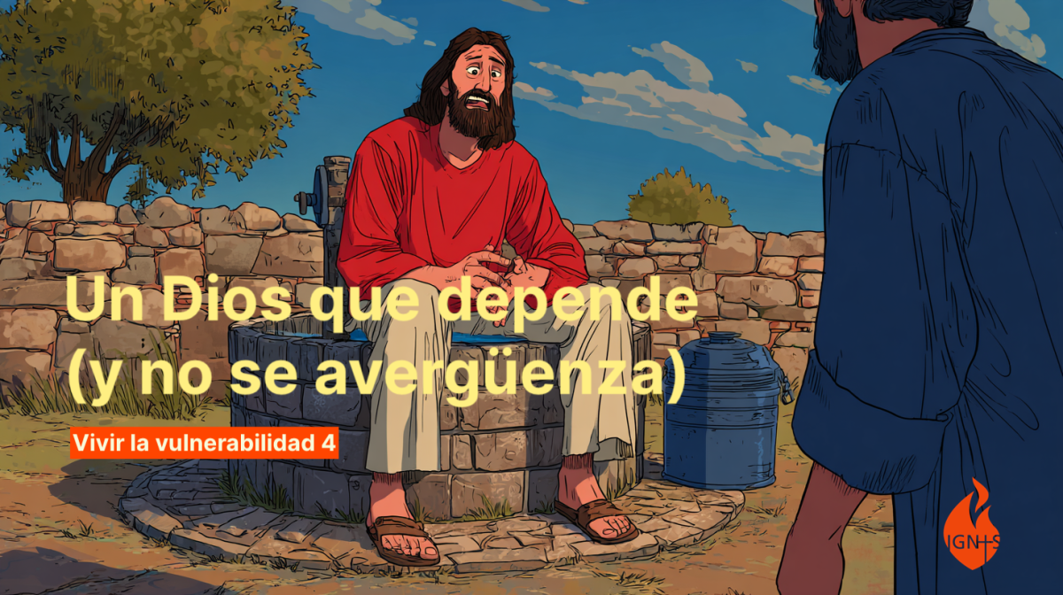Un Dios que depende y no se avergüenza · día 4